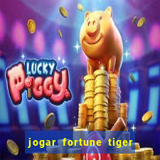 jogar fortune tiger sem depositar